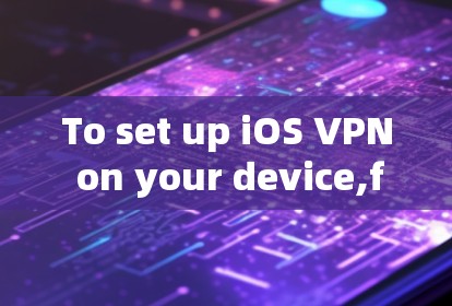 To set up iOS VPN on your device,follow these organized steps: