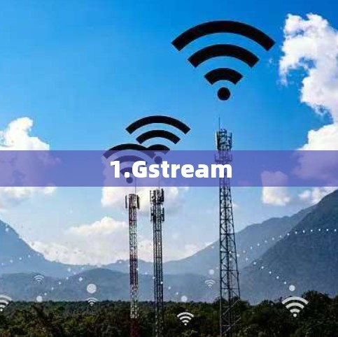 1.Gstream