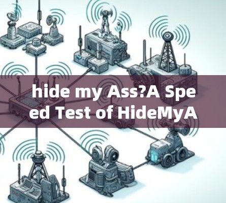 hide my Ass?A Speed Test of HideMyAss VPN hide my Ass?A Speed Test of HideMyAss VPN